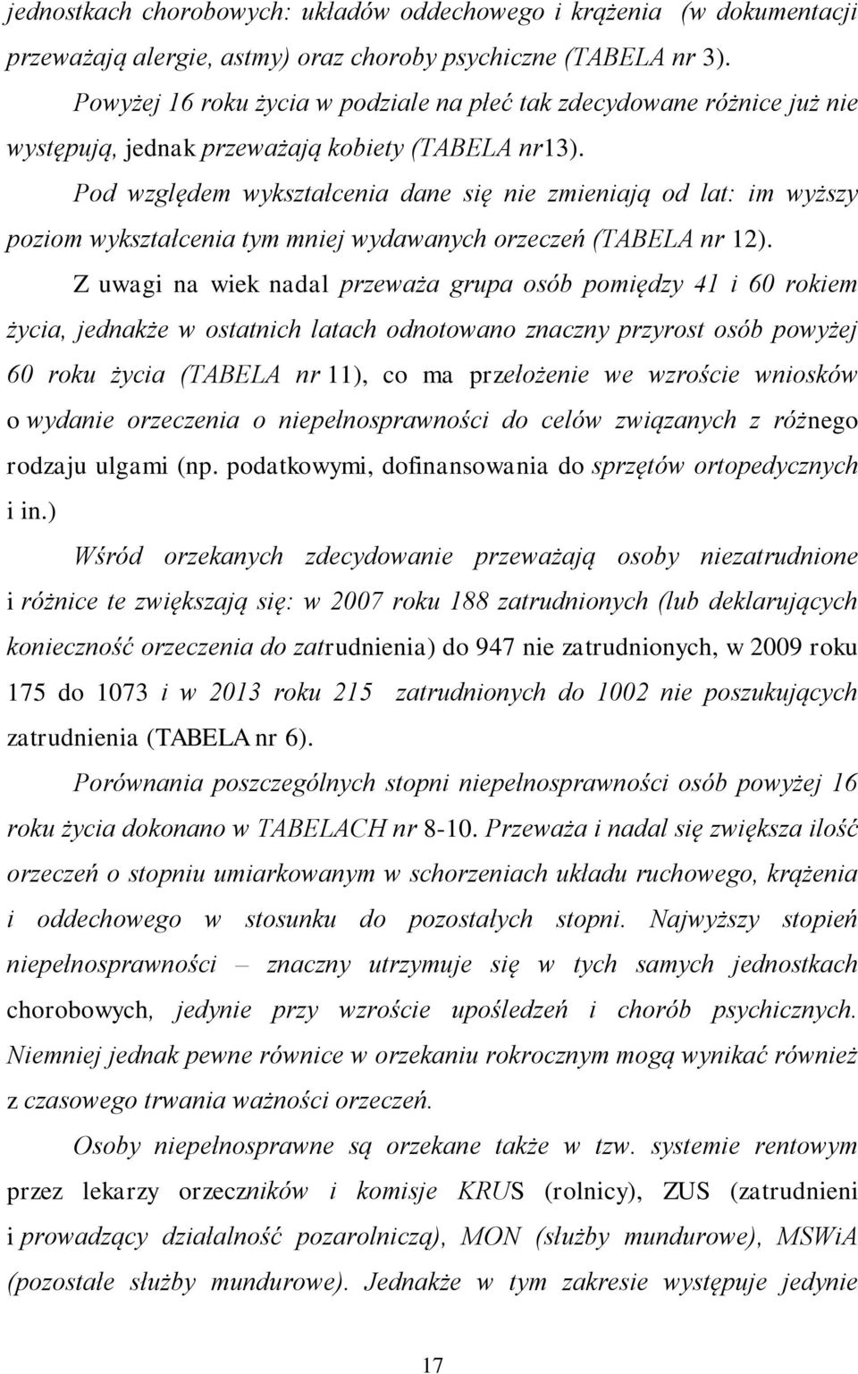 Pod względem wykształcenia dane się nie zmieniają od lat: im wyższy poziom wykształcenia tym mniej wydawanych orzeczeń (TABELA nr 12).