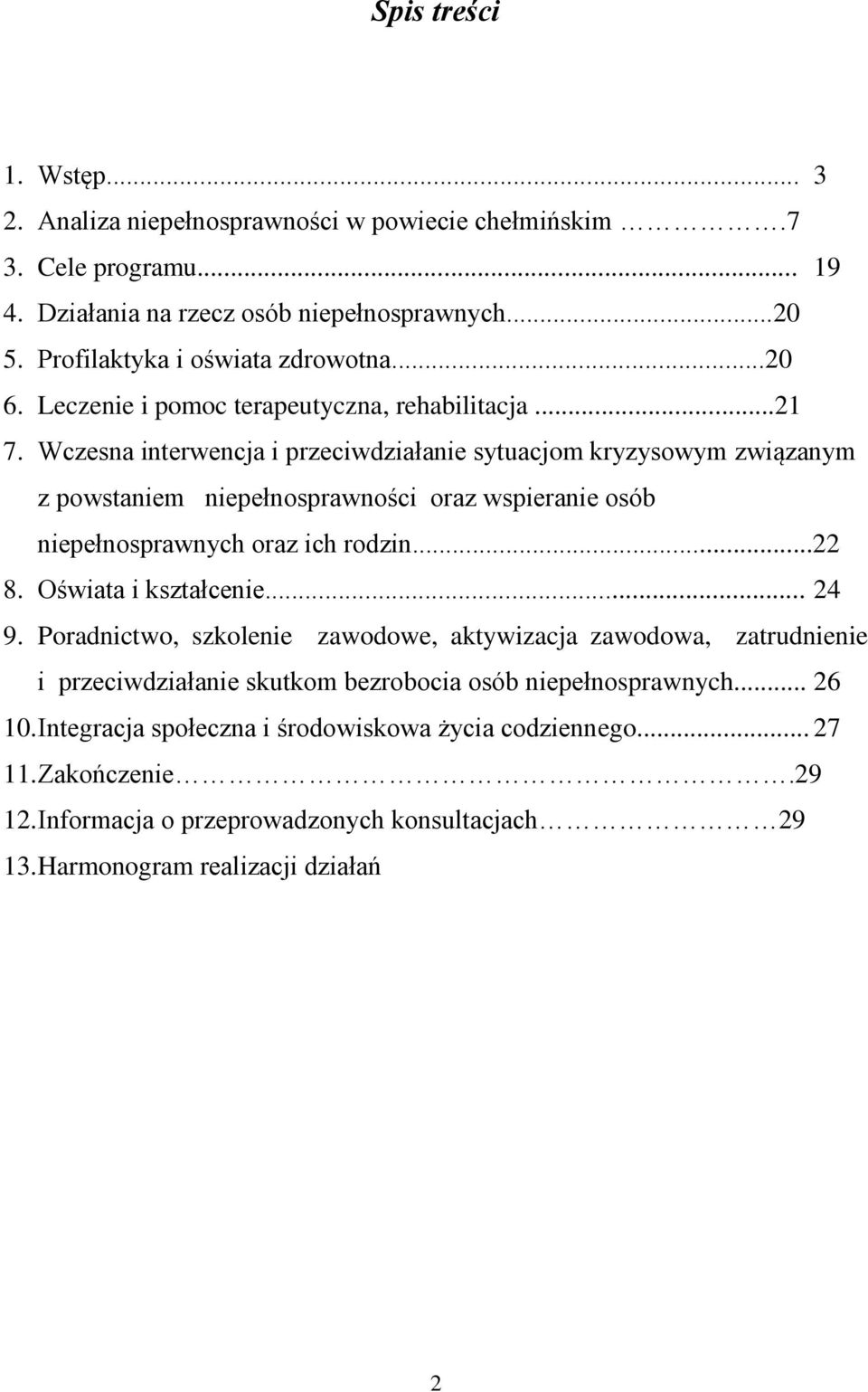 Wczesna interwencja i przeciwdziałanie sytuacjom kryzysowym związanym z powstaniem niepełnosprawności oraz wspieranie osób niepełnosprawnych oraz ich rodzin...22 8. Oświata i kształcenie.