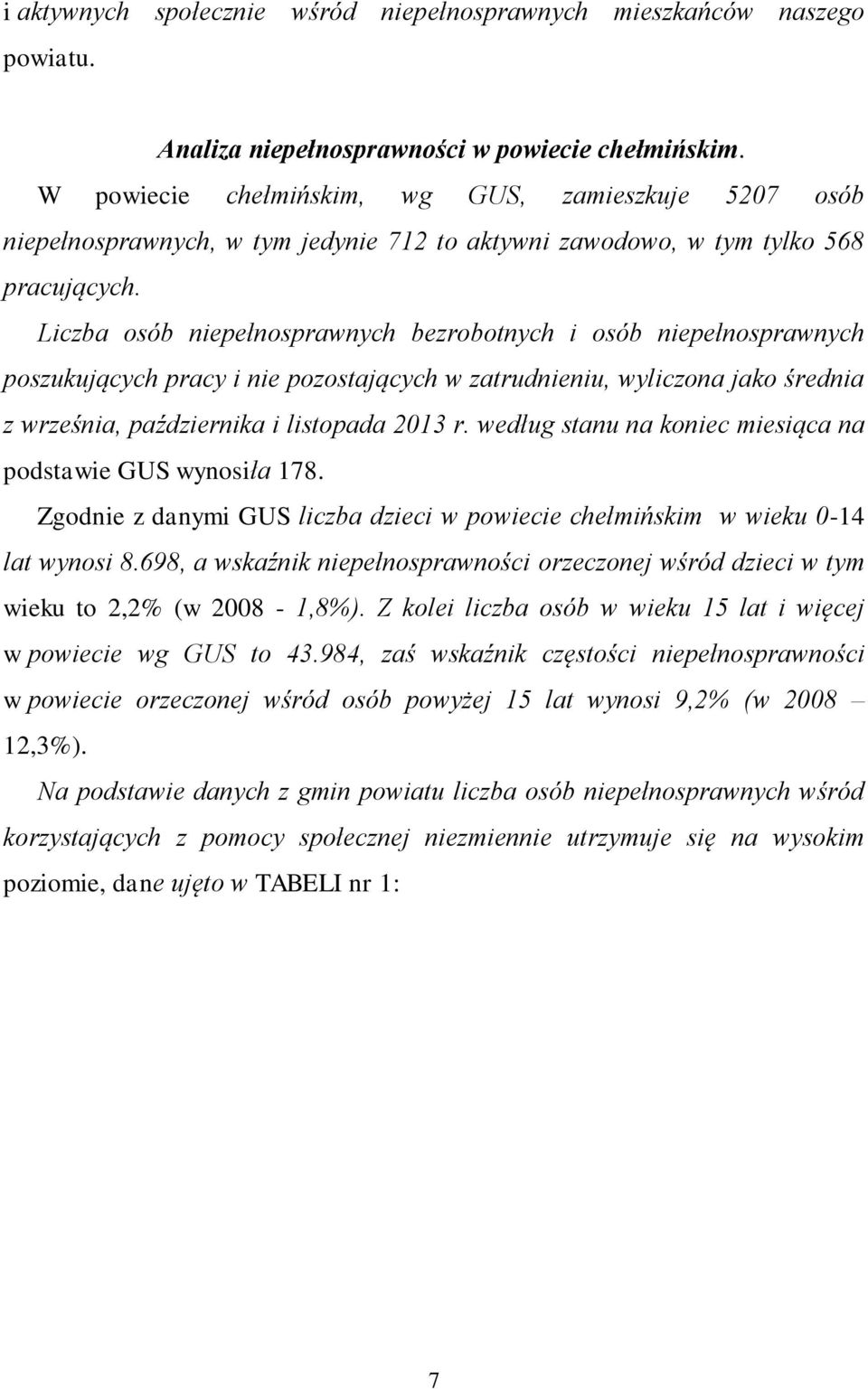Liczba osób niepełnosprawnych bezrobotnych i osób niepełnosprawnych poszukujących pracy i nie pozostających w zatrudnieniu, wyliczona jako średnia z września, października i listopada 2013 r.