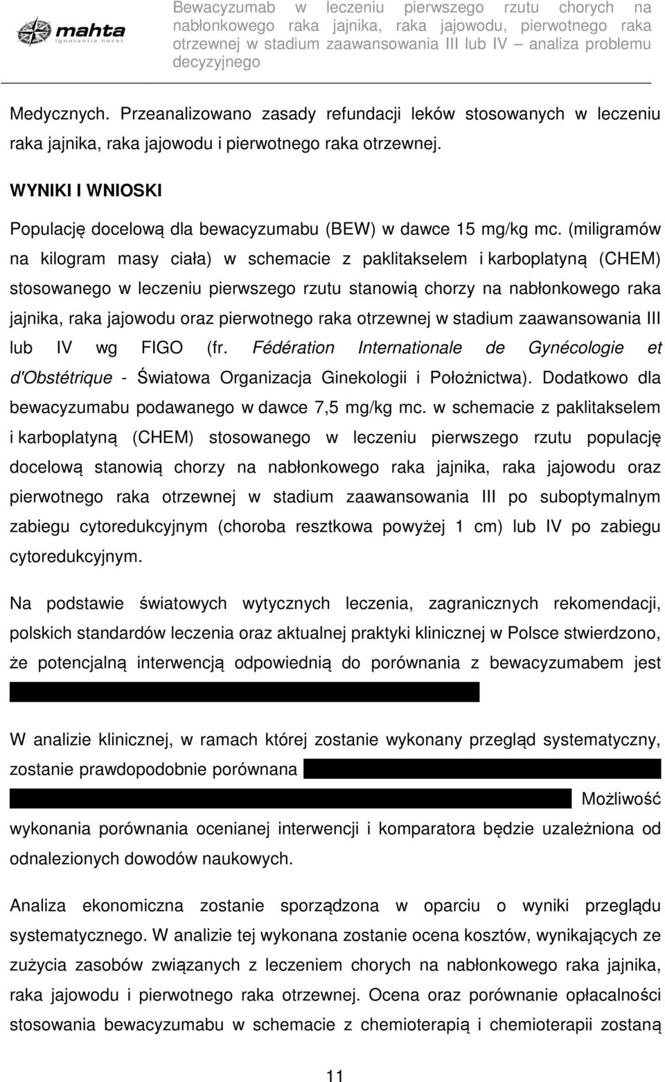 (miligramów na kilogram masy ciała) w schemacie z paklitakselem i karboplatyną (CHEM) stosowanego w leczeniu pierwszego rzutu stanowią chorzy na nabłonkowego raka jajnika, raka jajowodu oraz