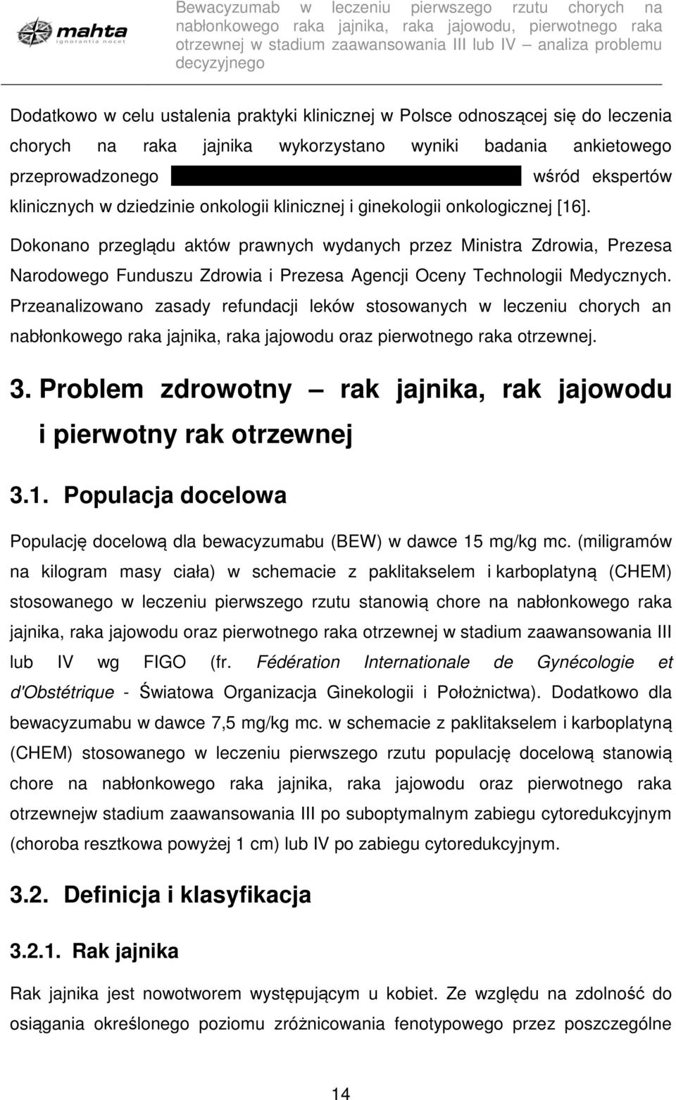 Dokonano przeglądu aktów prawnych wydanych przez Ministra Zdrowia, Prezesa Narodowego Funduszu Zdrowia i Prezesa Agencji Oceny Technologii Medycznych.