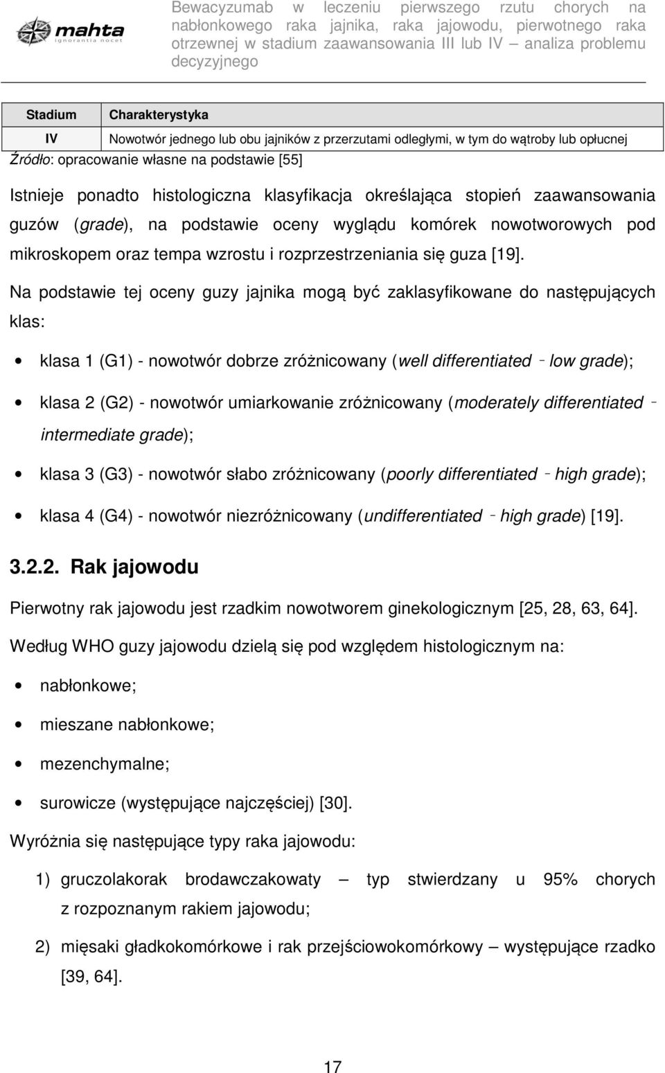 Na podstawie tej oceny guzy jajnika mogą być zaklasyfikowane do następujących klas: klasa 1 (G1) - nowotwór dobrze zróżnicowany (well differentiated low grade); klasa 2 (G2) - nowotwór umiarkowanie