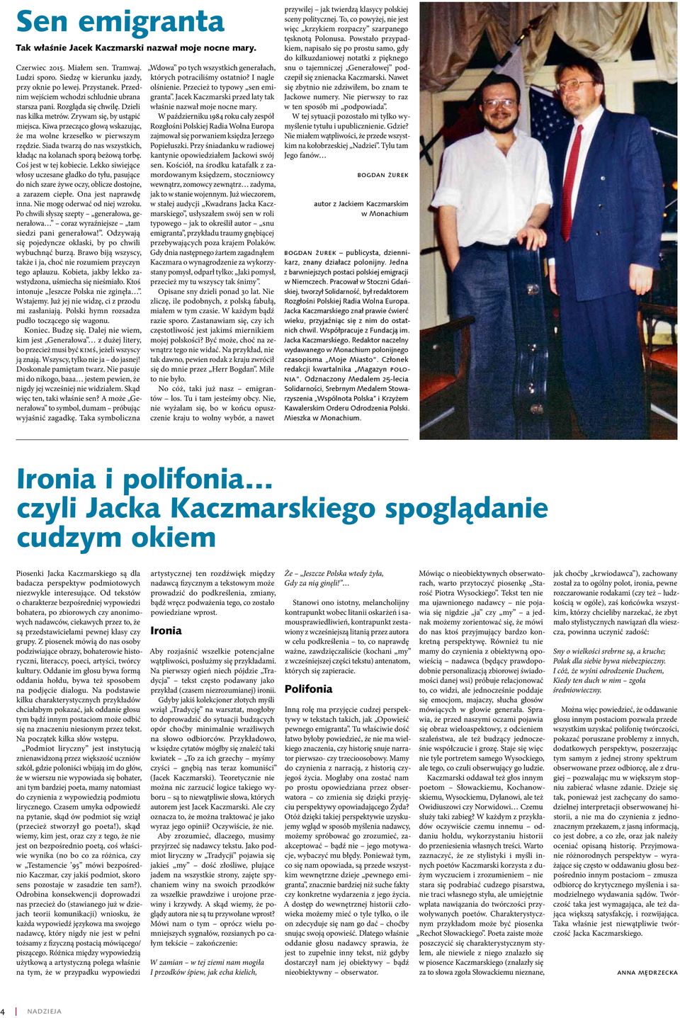 Kiwa przecząco głową wskazując, że ma wolne krzesełko w pierwszym rzędzie. Siada twarzą do nas wszystkich, kładąc na kolanach sporą beżową torbę. Coś jest w tej kobiecie.