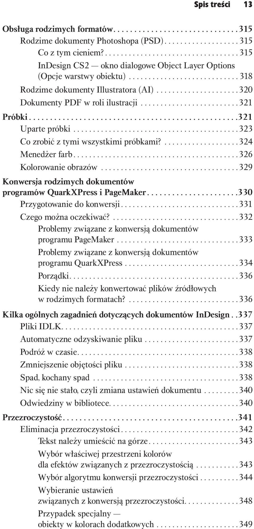 ....................320 Dokumenty PDF w roli ilustracji.........................321 Próbki................................................. 321 Uparte próbki..........................................323 Co zrobić z tymi wszystkimi próbkami?