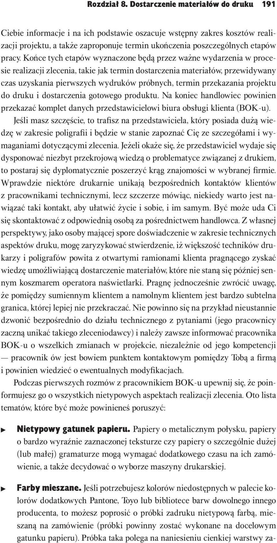 Końce tych etapów wyznaczone będą przez ważne wydarzenia w procesie realizacji zlecenia, takie jak termin dostarczenia materiałów, przewidywany czas uzyskania pierwszych wydruków próbnych, termin