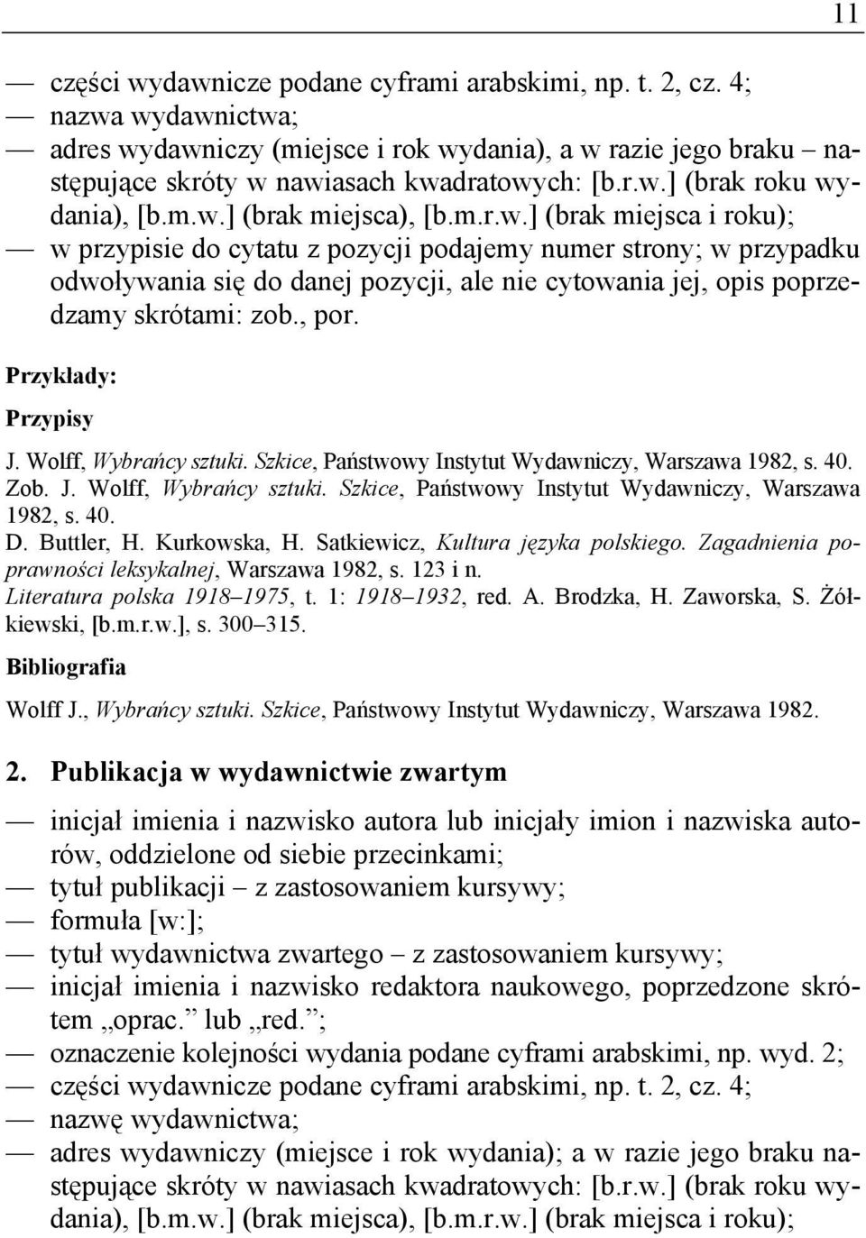 , por. Przykłady: Przypisy J. Wolff, Wybrańcy sztuki. Szkice, Państwowy Instytut Wydawniczy, Warszawa 1982, s. 40. Zob. J. Wolff, Wybrańcy sztuki. Szkice, Państwowy Instytut Wydawniczy, Warszawa 1982, s. 40. D.