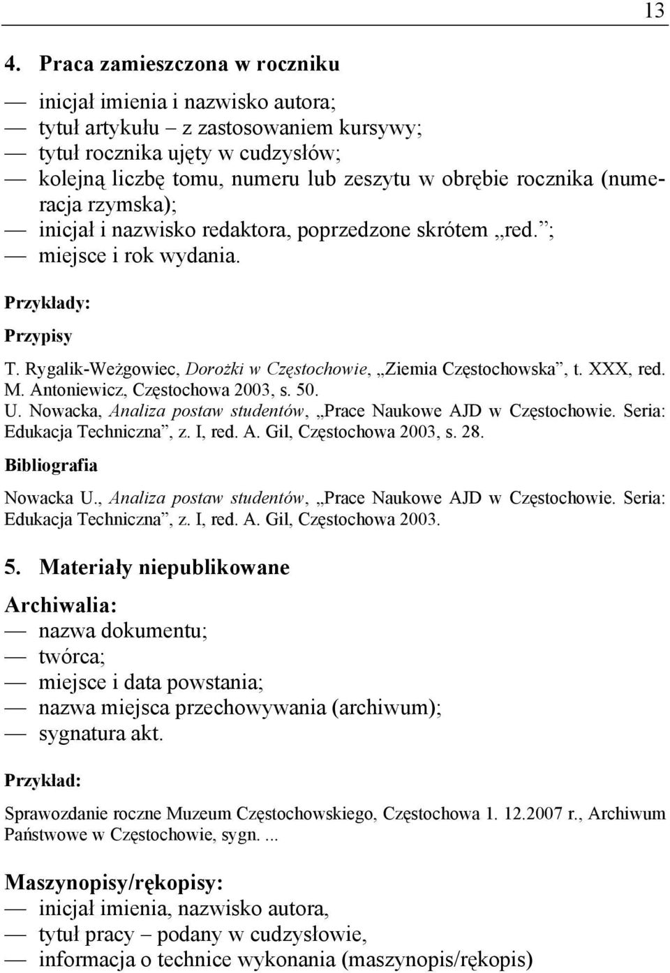 XXX, red. M. Antoniewicz, Częstochowa 2003, s. 50. U. Nowacka, Analiza postaw studentów, Prace Naukowe AJD w Częstochowie. Seria: Edukacja Techniczna, z. I, red. A. Gil, Częstochowa 2003, s. 28.