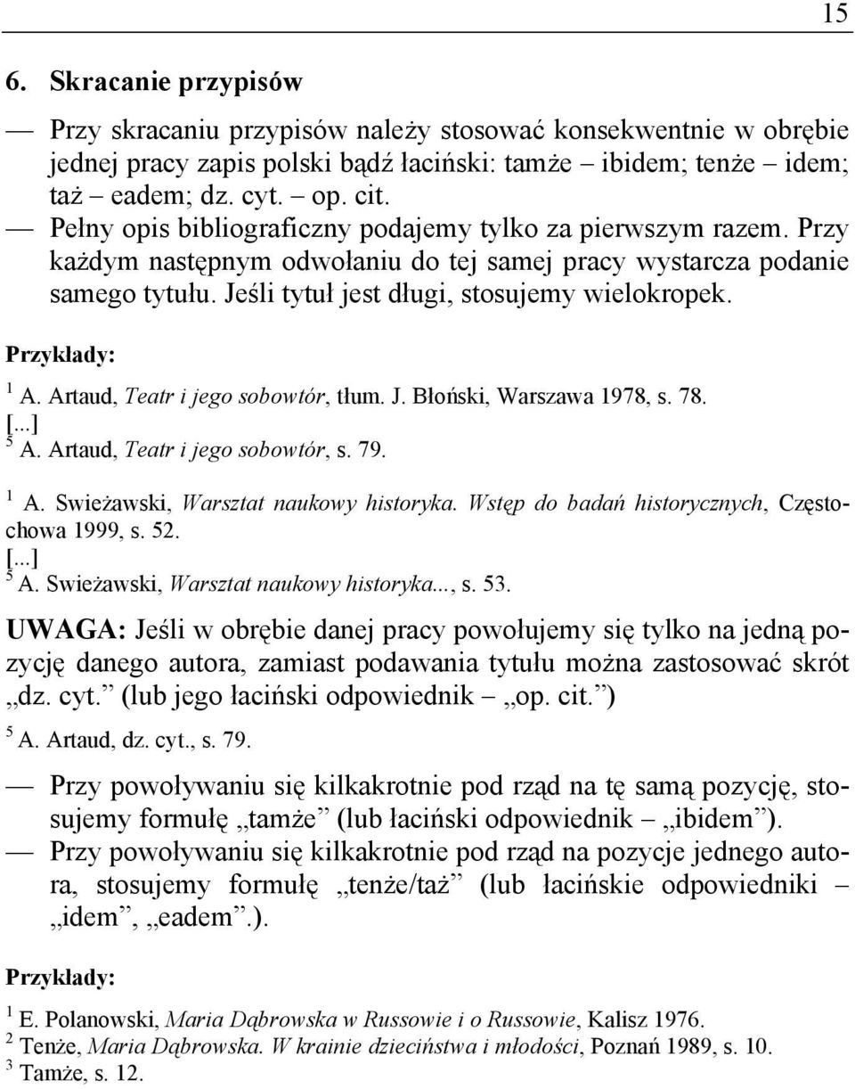 Przykłady: 1 A. Artaud, Teatr i jego sobowtór, tłum. J. Błoński, Warszawa 1978, s. 78. [...] 5 A. Artaud, Teatr i jego sobowtór, s. 79. 1 A. Swieżawski, Warsztat naukowy historyka.