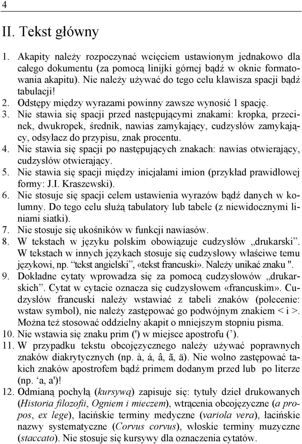 Nie stawia się spacji przed następującymi znakami: kropka, przecinek, dwukropek, średnik, nawias zamykający, cudzysłów zamykający, odsyłacz do przypisu, znak procentu. 4.