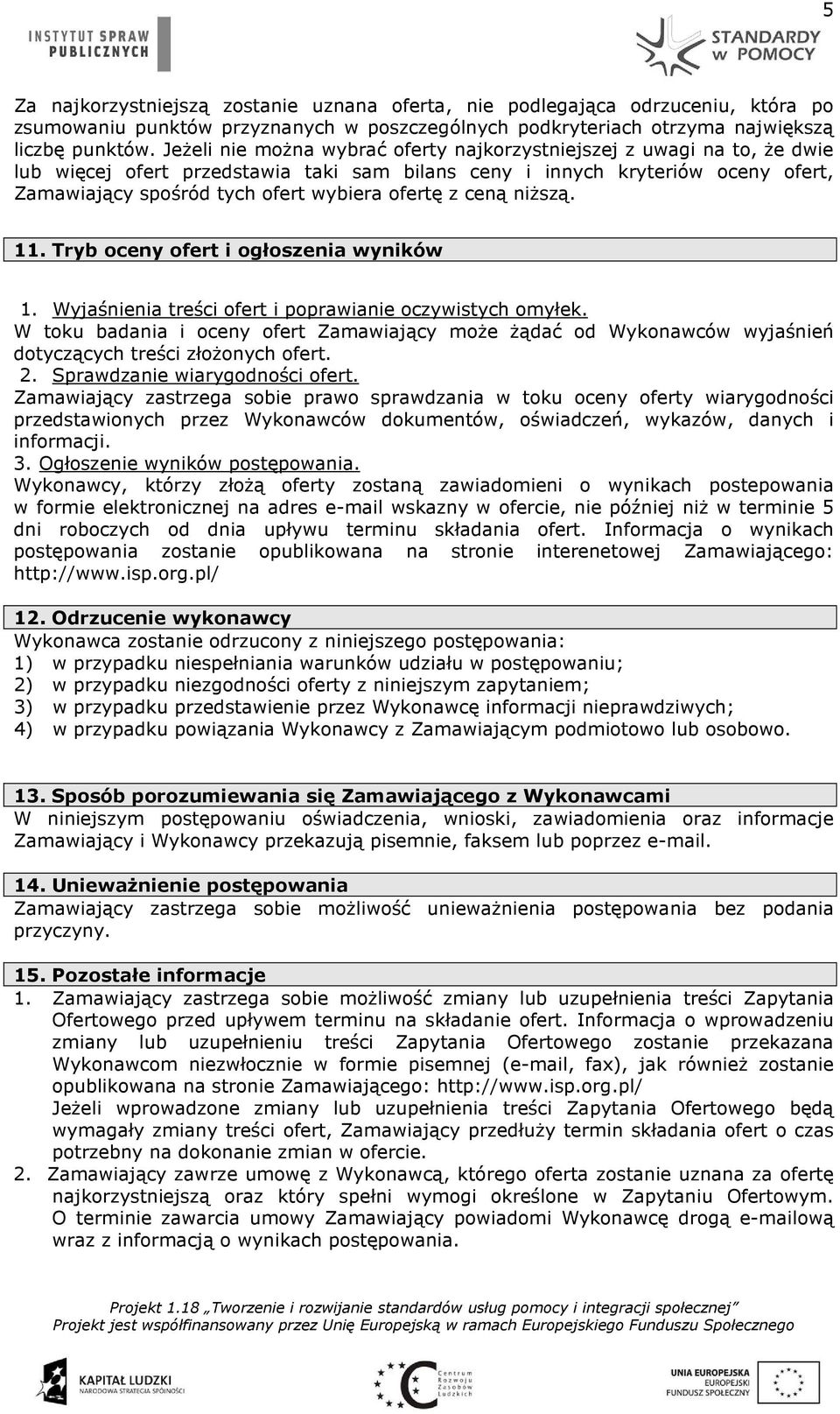 ofertę z ceną niższą. 11. Tryb oceny ofert i ogłoszenia wyników 1. Wyjaśnienia treści ofert i poprawianie oczywistych omyłek.