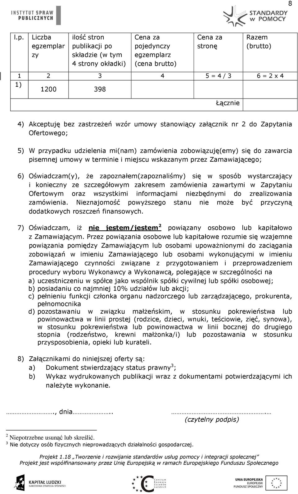 Łącznie 4) Akceptuję bez zastrzeżeń wzór umowy stanowiący załącznik nr 2 do Zapytania Ofertowego; 5) W przypadku udzielenia mi(nam) zamówienia zobowiązuję(emy) się do zawarcia pisemnej umowy w