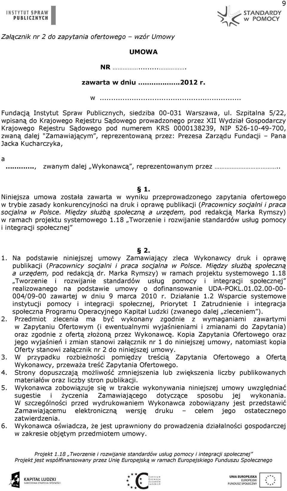 reprezentowaną przez: Prezesa Zarządu Fundacji Pana Jacka Kucharczyka, a., zwanym dalej Wykonawcą, reprezentowanym przez.. 1.