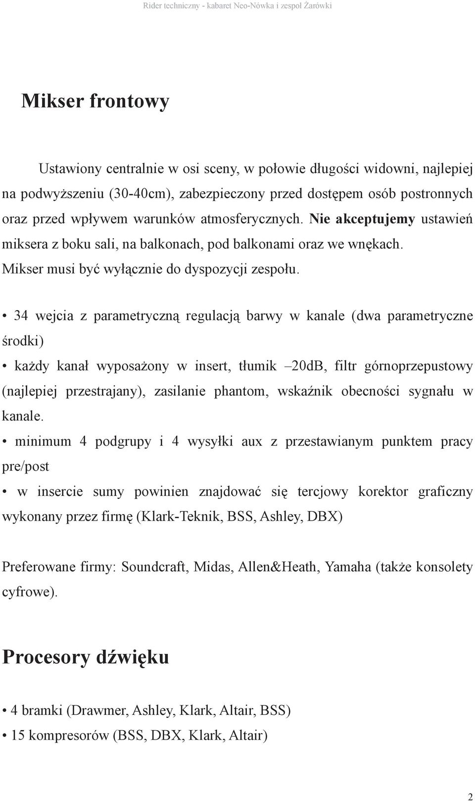 34 wejcia z parametryczn regulacj barwy w kanale (dwa parametryczne rodki) ka dy kanał wyposa ony w insert, tłumik 20dB, filtr górnoprzepustowy (najlepiej przestrajany), zasilanie phantom, wska nik