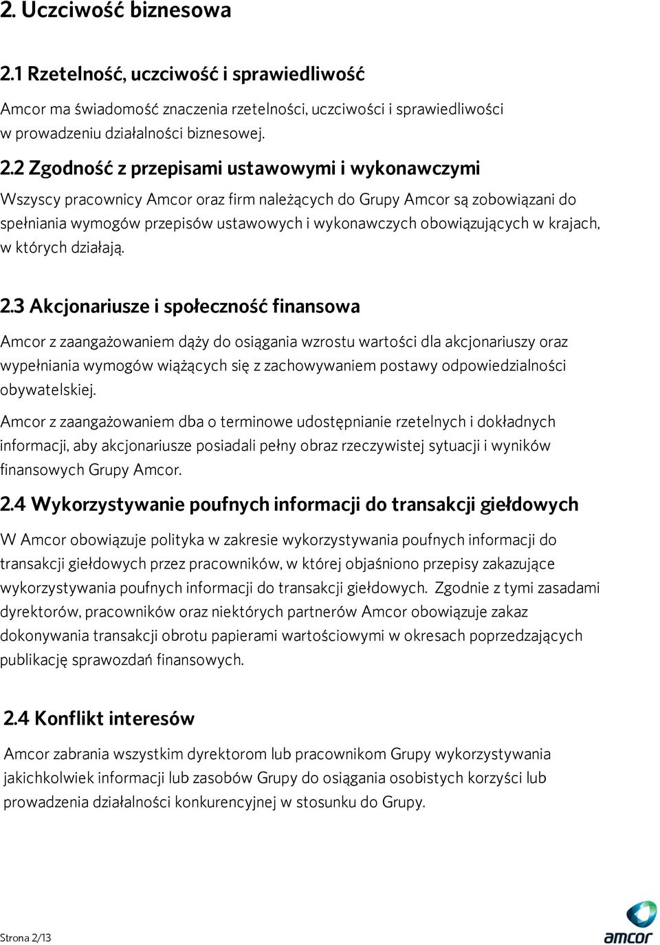 2 Zgodność z przepisami ustawowymi i wykonawczymi Wszyscy pracownicy Amcor oraz firm należących do Grupy Amcor są zobowiązani do spełniania wymogów przepisów ustawowych i wykonawczych obowiązujących