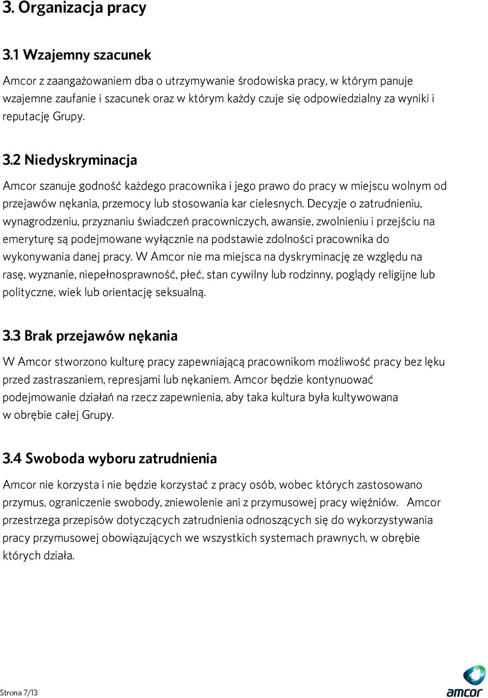 3.2 Niedyskryminacja Amcor szanuje godność każdego pracownika i jego prawo do pracy w miejscu wolnym od przejawów nękania, przemocy lub stosowania kar cielesnych.