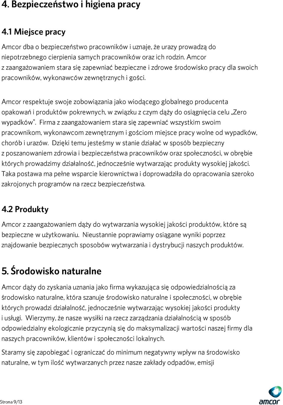 Amcor respektuje swoje zobowiązania jako wiodącego globalnego producenta opakowań i produktów pokrewnych, w związku z czym dąży do osiągnięcia celu Zero wypadków.