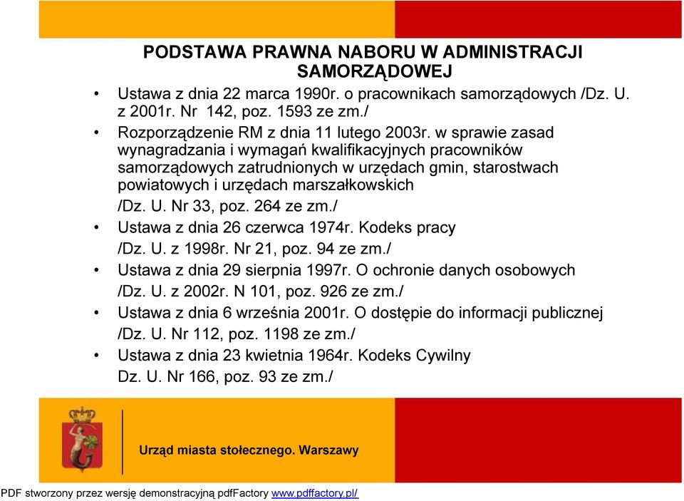 / Ustawa z dnia 26 czerwca 1974r. Kodeks pracy /Dz. U. z 1998r. Nr 21, poz. 94 ze zm./ Ustawa z dnia 29 sierpnia 1997r. O ochronie danych osobowych /Dz. U. z 2002r. N 101, poz. 926 ze zm.