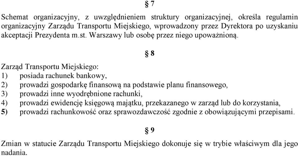 8 Zarząd Transportu Miejskiego: 1) posiada rachunek bankowy, 2) prowadzi gospodarkę finansową na podstawie planu finansowego, 3) prowadzi inne wyodrębnione rachunki, 4)