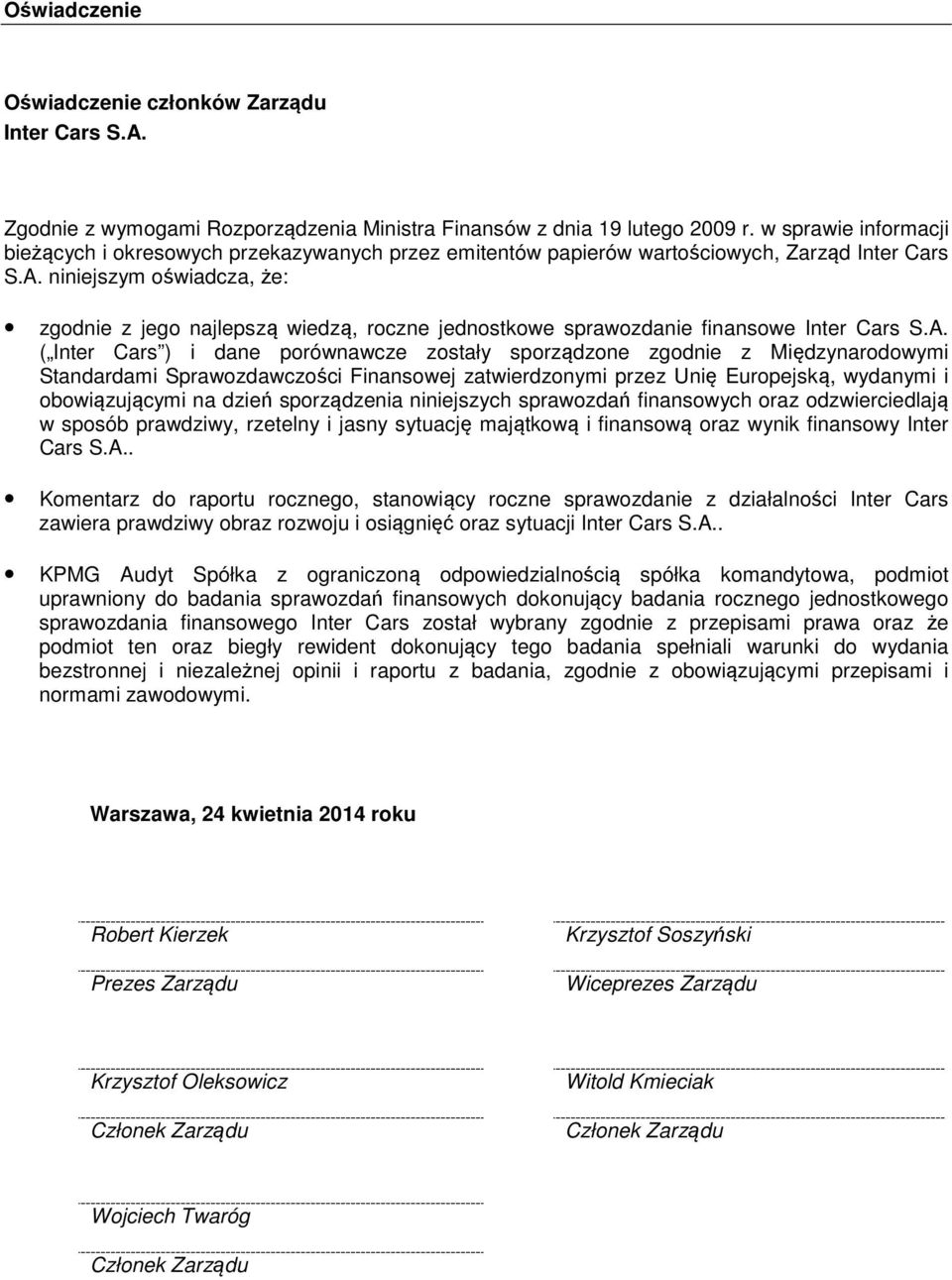 niniejszym oświadcza, że: zgodnie z jego najlepszą wiedzą, roczne jednostkowe sprawozdanie finansowe Inter Cars S.A.