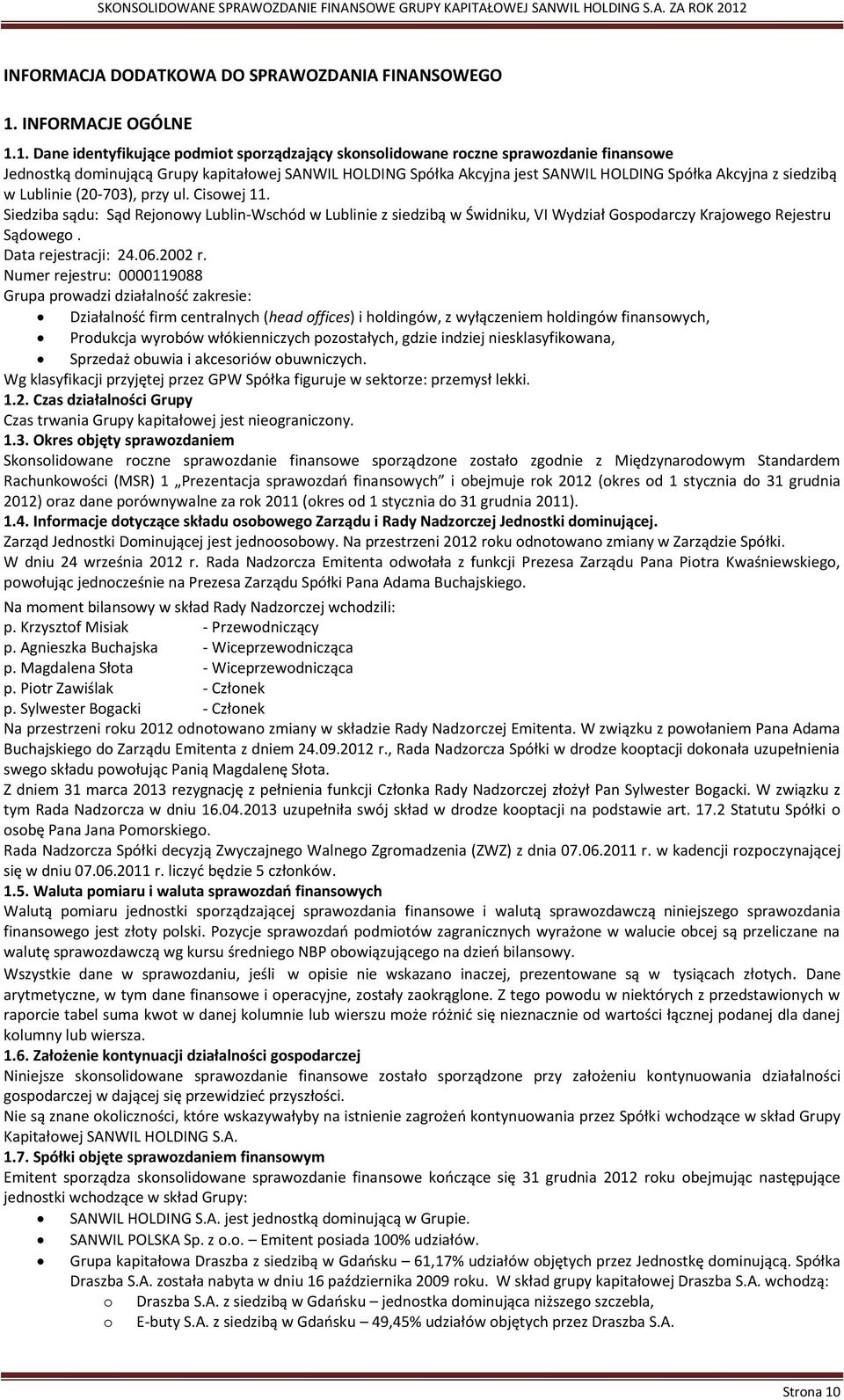 1. Dane identyfikujące podmiot sporządzający skonsolidowane roczne sprawozdanie finansowe Jednostką dominującą Grupy kapitałowej SANWIL HOLDING Spółka Akcyjna jest SANWIL HOLDING Spółka Akcyjna z