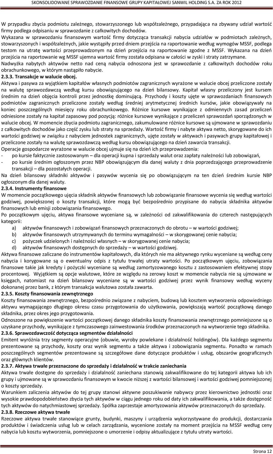 według wymogów MSSF, podlega testom na utratę wartości przeprowadzonym na dzień przejścia na raportowanie zgodne z MSSF.