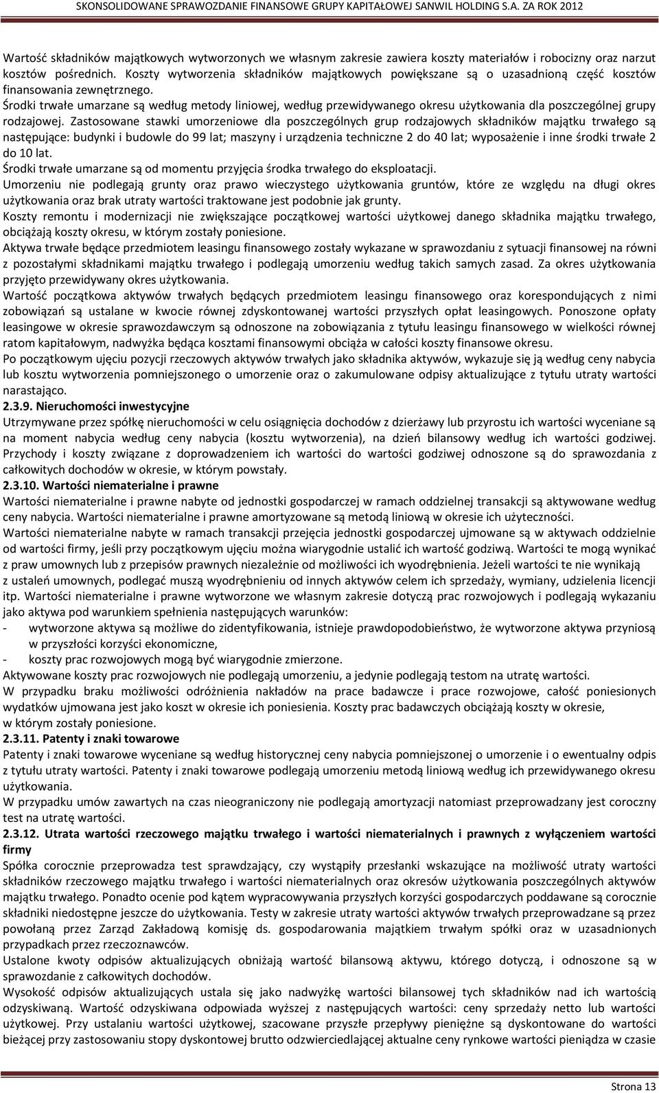 Środki trwałe umarzane są według metody liniowej, według przewidywanego okresu użytkowania dla poszczególnej grupy rodzajowej.