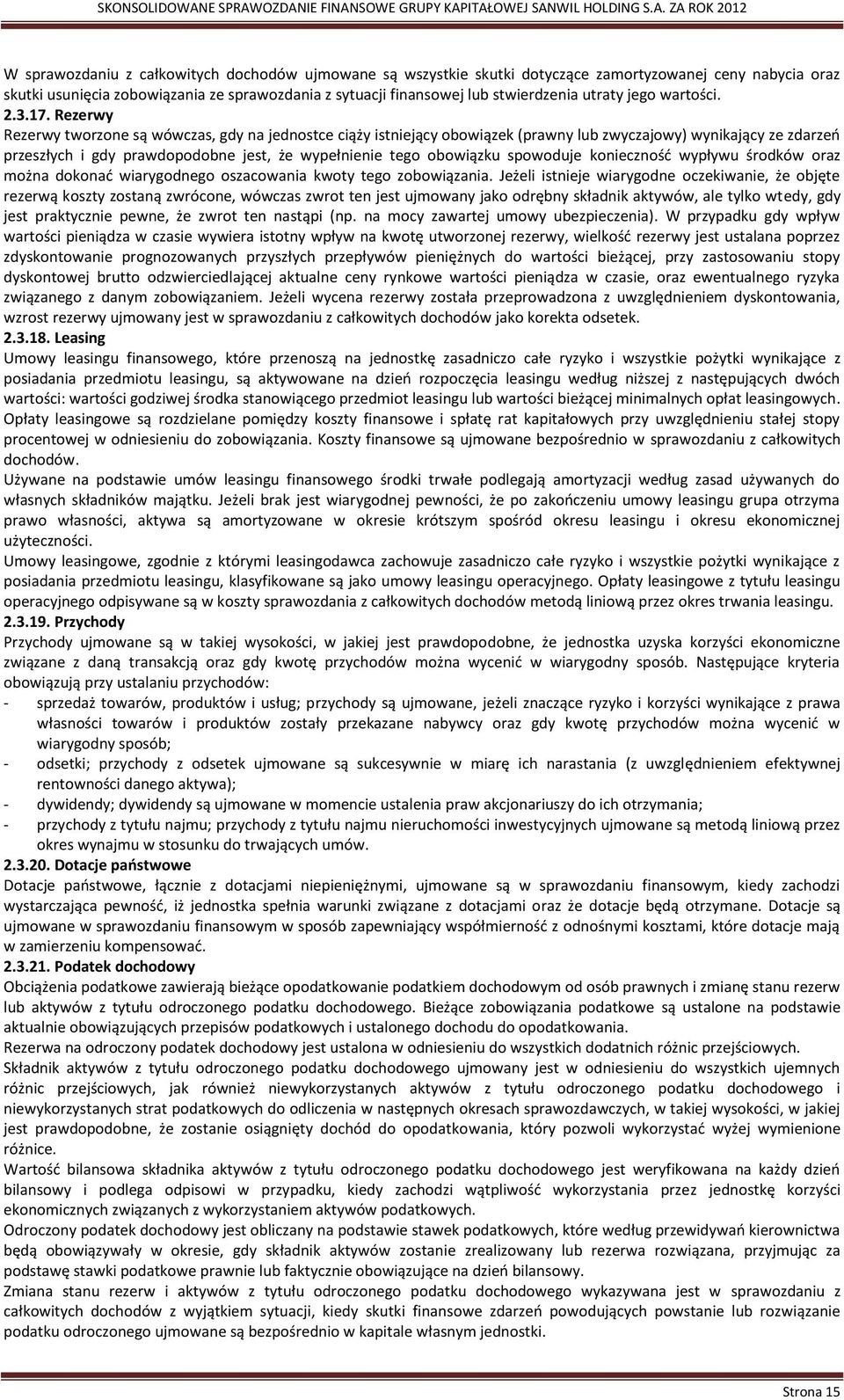 Rezerwy Rezerwy tworzone są wówczas, gdy na jednostce ciąży istniejący obowiązek (prawny lub zwyczajowy) wynikający ze zdarzeń przeszłych i gdy prawdopodobne jest, że wypełnienie tego obowiązku