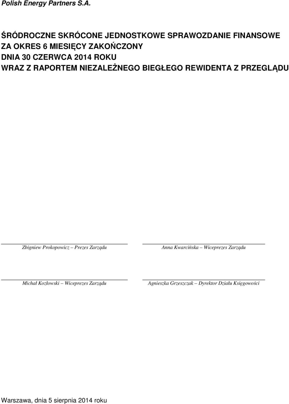 Prokopowicz Prezes Zarządu Anna Kwarcińska Wiceprezes Zarządu Michał Kozłowski Wiceprezes