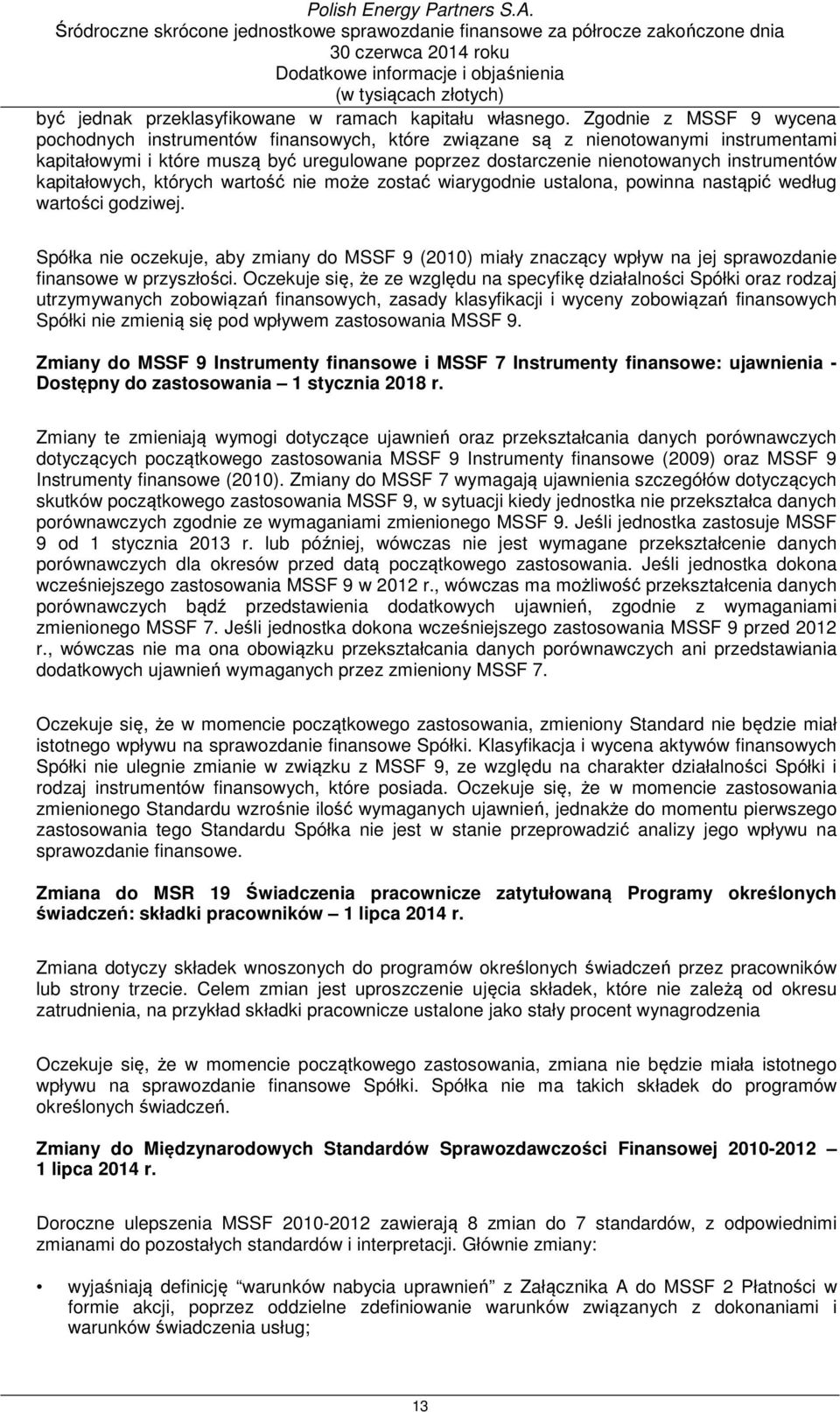 kapitałowych, których wartość nie może zostać wiarygodnie ustalona, powinna nastąpić według wartości godziwej.