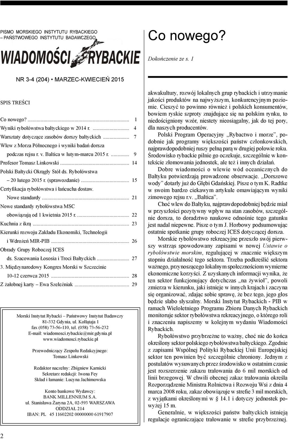 .. 14 Polski Bałtycki Okrągły Stół ds. Rybołówstwa 20 lutego 2015 r. (sprawozdanie)... 15 Certyfikacja rybołówstwa i łańcucha dostaw. Nowe standardy.