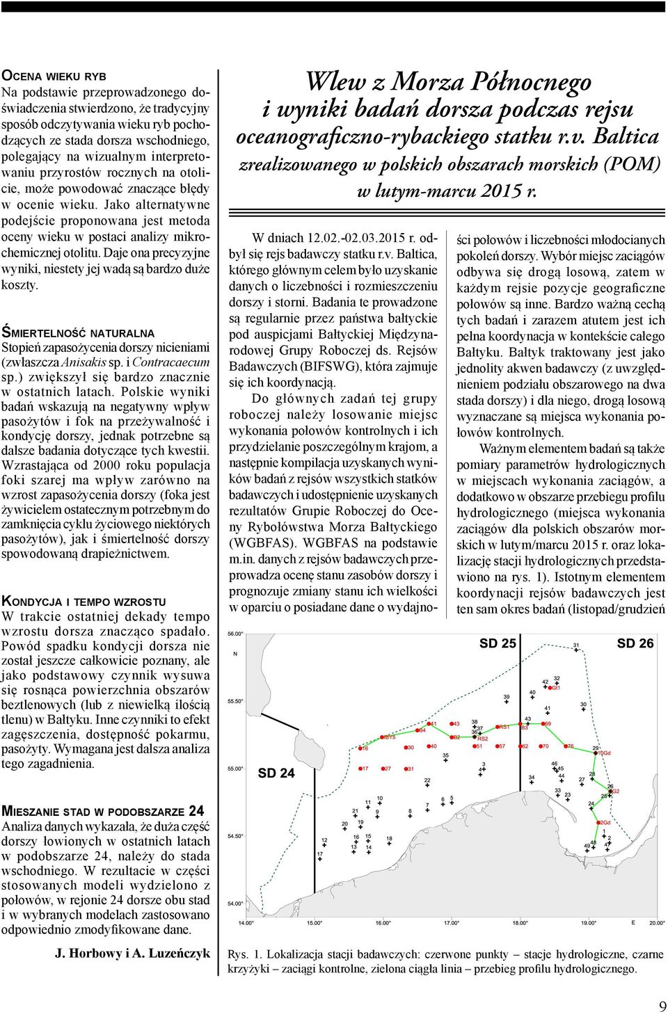 Daje ona precyzyjne wyniki, niestety jej wadą są bardzo duże koszty. ŚMIERTELNOŚĆ NATURALNA Stopień zapasożycenia dorszy nicieniami (zwłaszcza Anisakis sp. i Contracaecum sp.