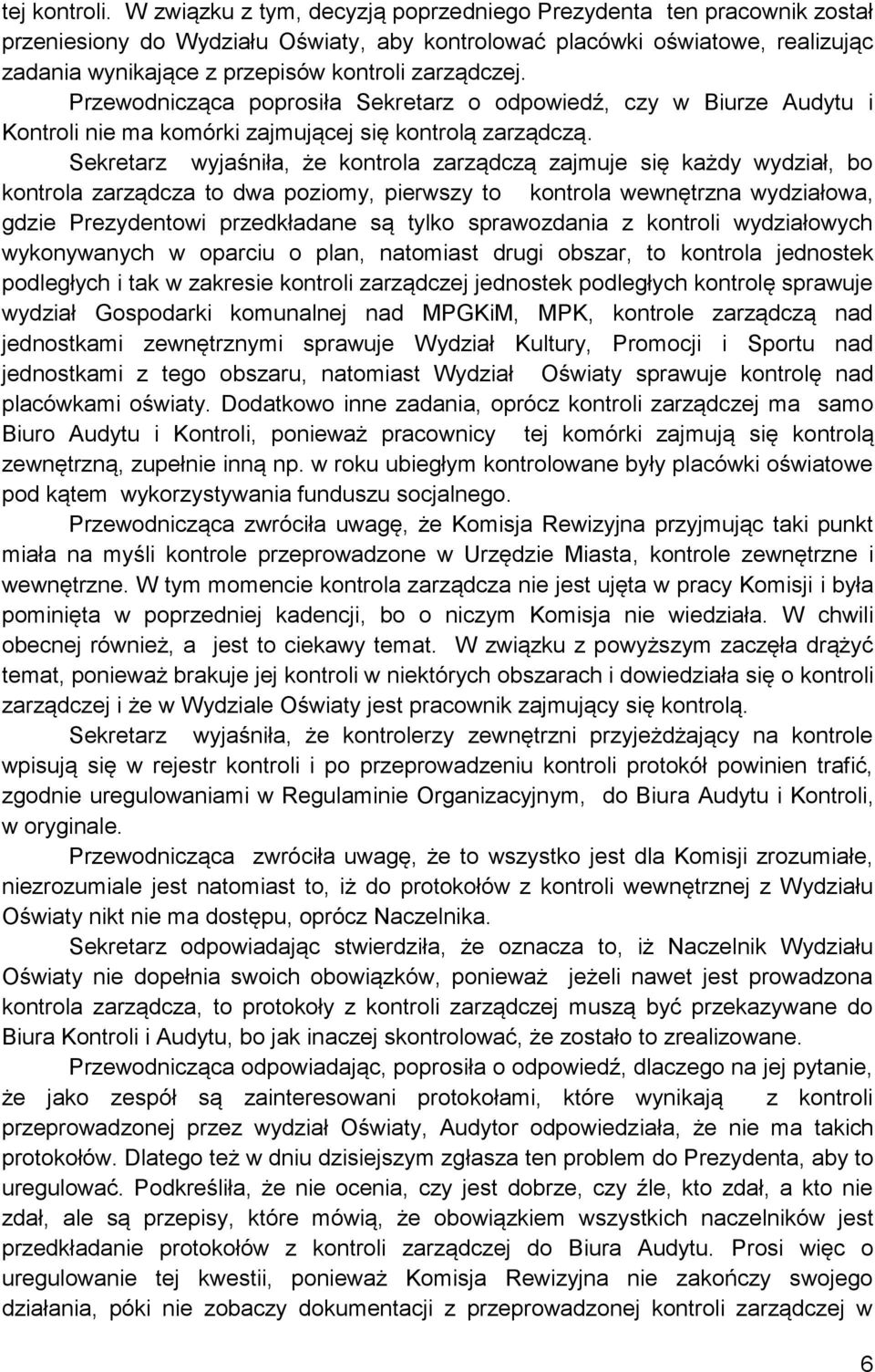 zarządczej. Przewodnicząca poprosiła Sekretarz o odpowiedź, czy w Biurze Audytu i Kontroli nie ma komórki zajmującej się kontrolą zarządczą.