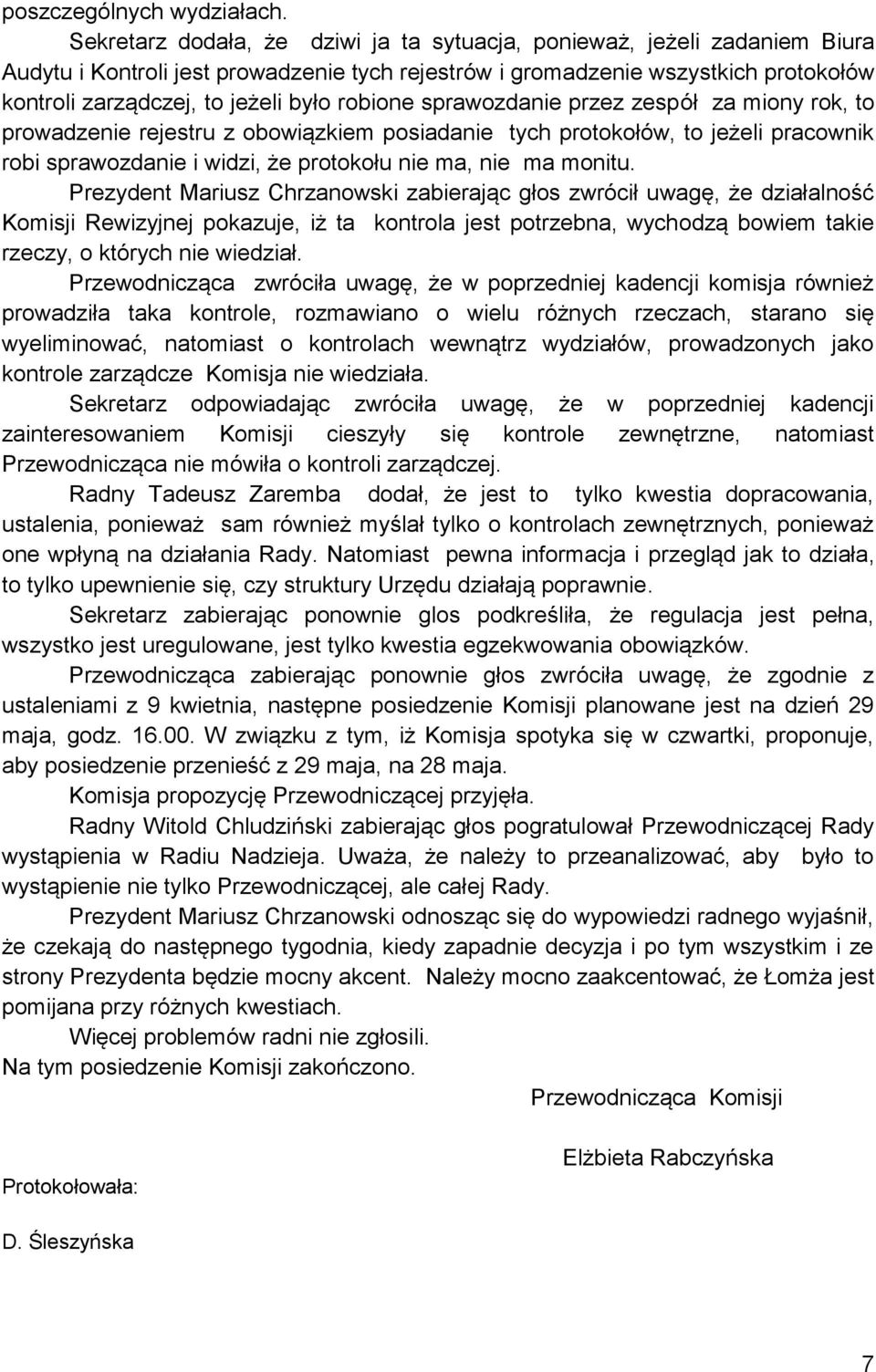 robione sprawozdanie przez zespół za miony rok, to prowadzenie rejestru z obowiązkiem posiadanie tych protokołów, to jeżeli pracownik robi sprawozdanie i widzi, że protokołu nie ma, nie ma monitu.