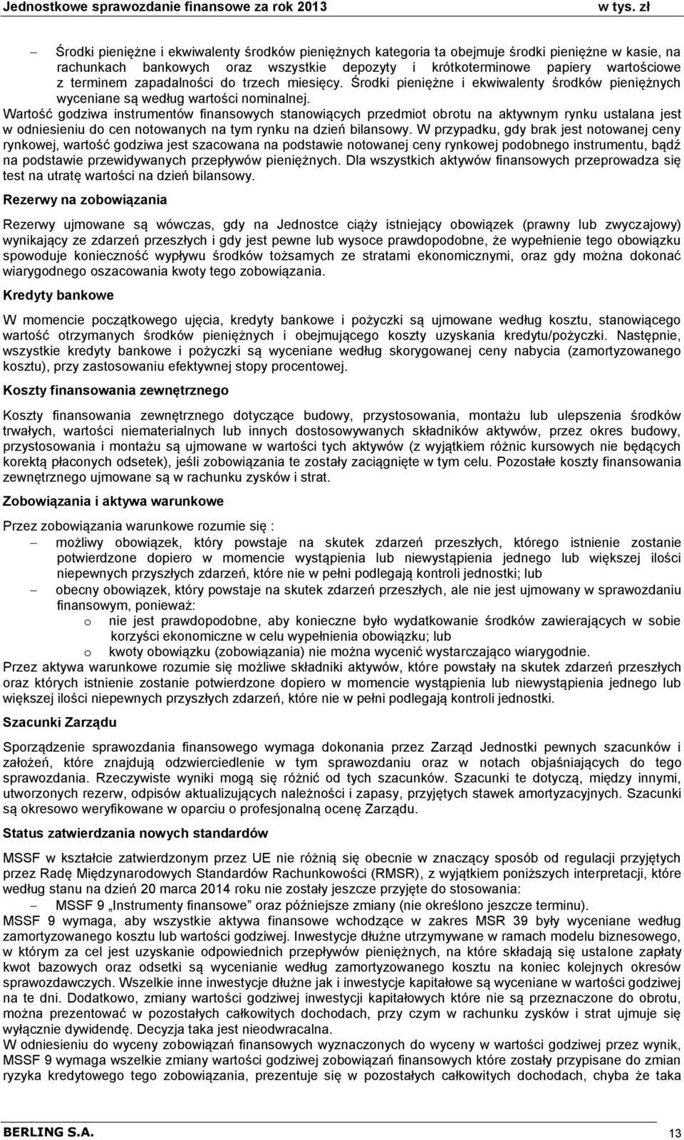 zapadalności do trzech miesięcy. Środki pieniężne i ekwiwalenty środków pieniężnych wyceniane s wedug wartości nominalnej.