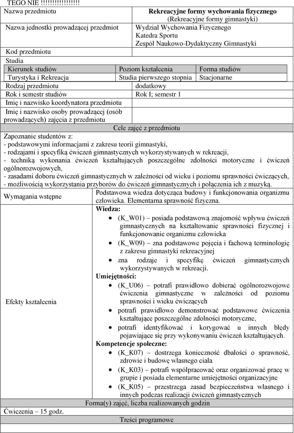 Naukowo-Dydaktyczny Gimnastyki Kod przedmiotu Studia Kierunek studiów Poziom kształcenia Forma studiów Turystyka i Rekreacja Studia pierwszego stopnia Stacjonarne Rodzaj przedmiotu dodatkowy Rok i