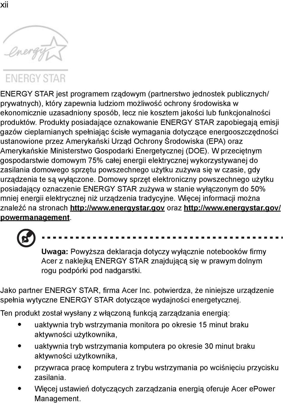 Produkty posiadające oznakowanie ENERGY STAR zapobiegają emisji gazów cieplarnianych spełniając ścisłe wymagania dotyczące energooszczędności ustanowione przez Amerykański Urząd Ochrony Środowiska