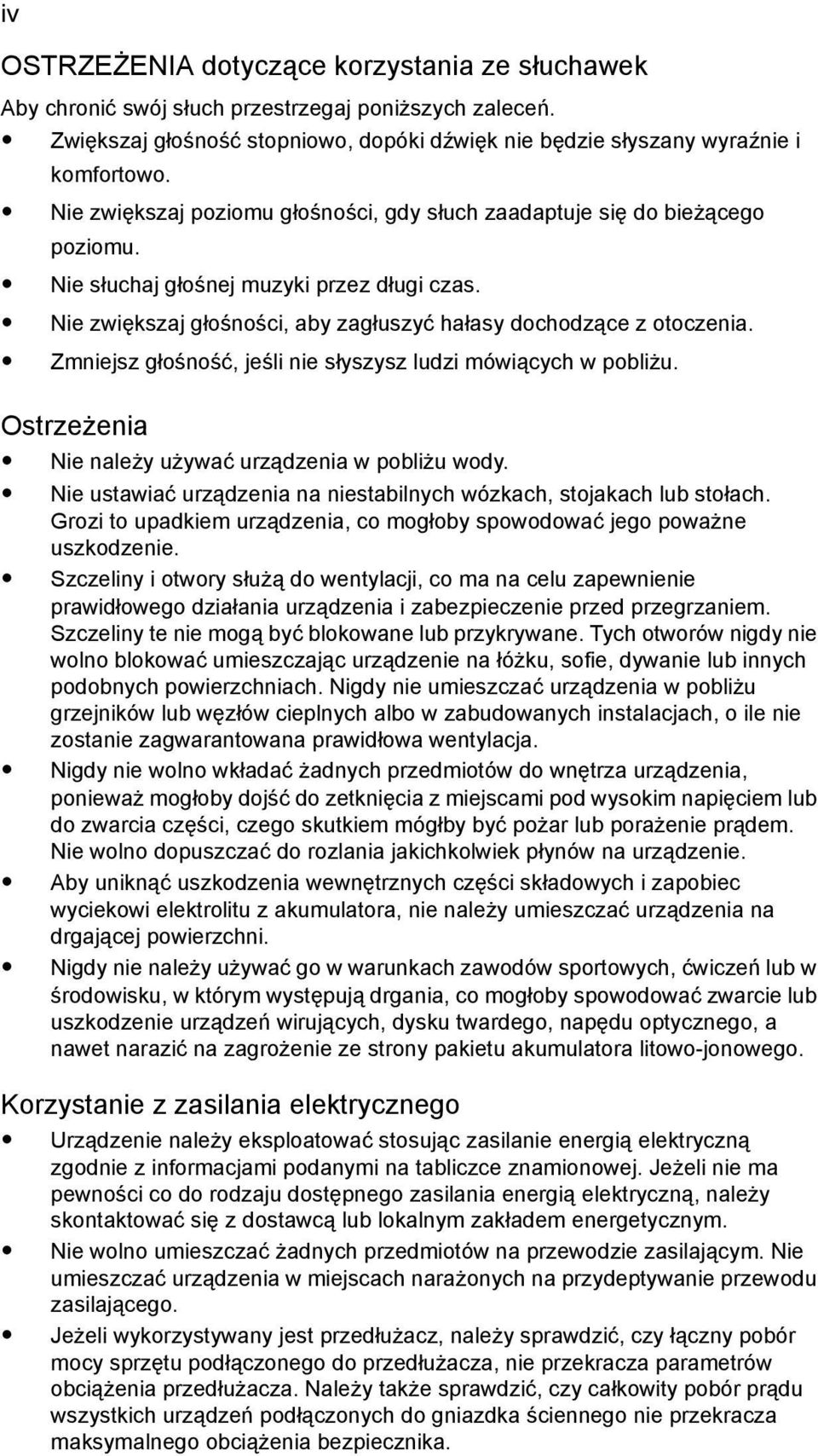 Zmniejsz głośność, jeśli nie słyszysz ludzi mówiących w pobliżu. Ostrzeżenia Nie należy używać urządzenia w pobliżu wody. Nie ustawiać urządzenia na niestabilnych wózkach, stojakach lub stołach.