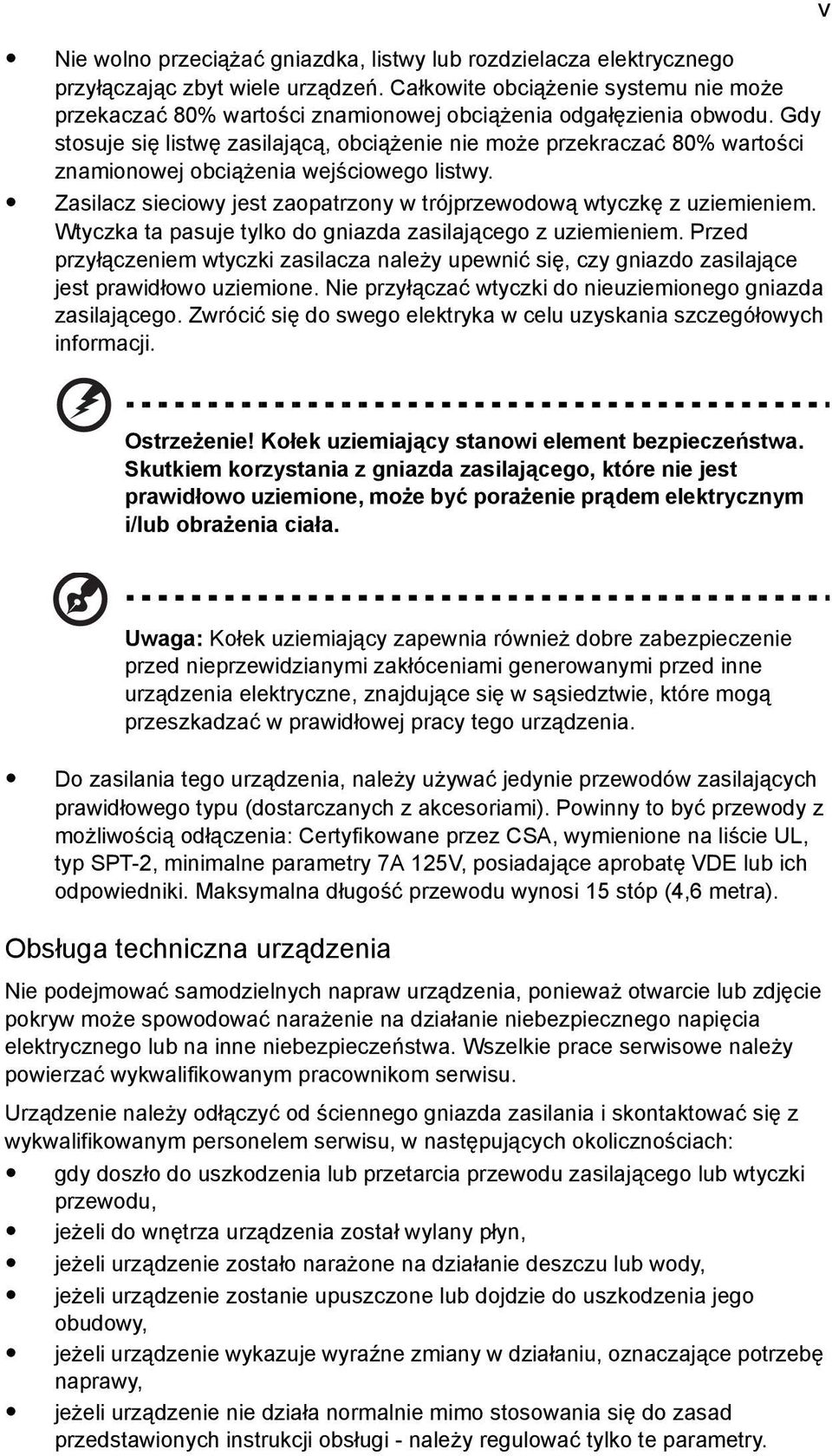 Gdy stosuje się listwę zasilającą, obciążenie nie może przekraczać 80% wartości znamionowej obciążenia wejściowego listwy. Zasilacz sieciowy jest zaopatrzony w trójprzewodową wtyczkę z uziemieniem.