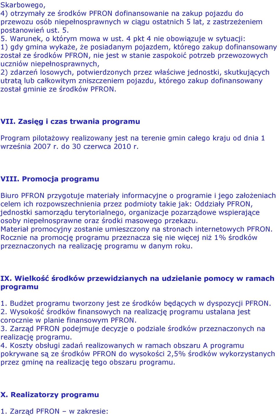 niepełnosprawnych, 2) zdarzeń losowych, potwierdzonych przez właściwe jednostki, skutkujących utratą lub całkowitym zniszczeniem pojazdu, którego zakup dofinansowany został gminie ze środków PFRON.