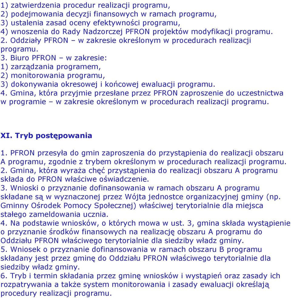 Biuro PFRON w zakresie: 1) zarządzania programem, 2) monitorowania programu, 3) dokonywania okresowej i końcowej ewaluacji programu. 4.