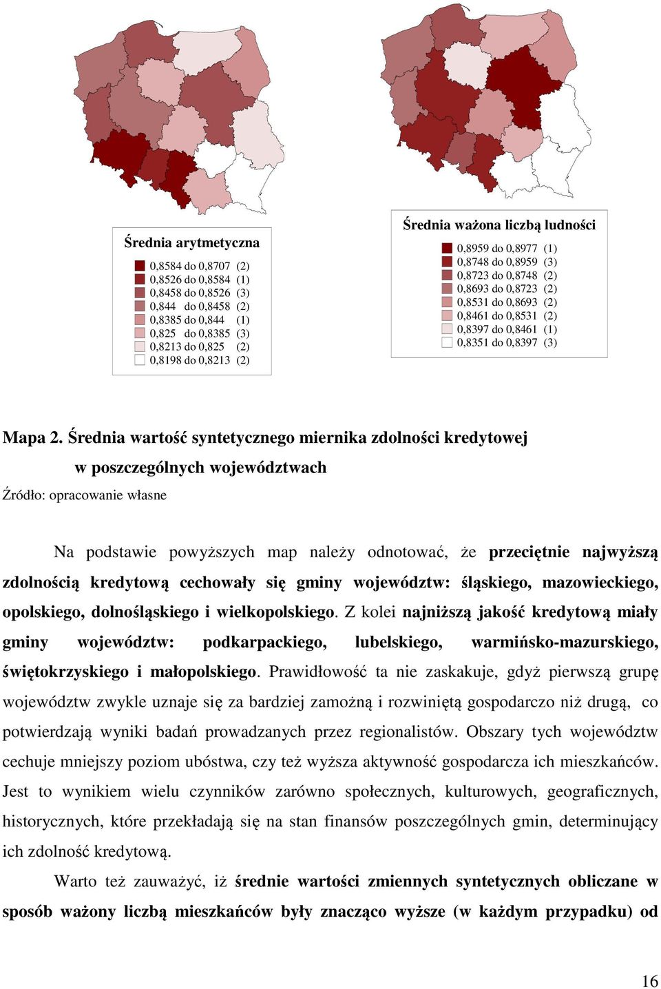 Średna wartość syntetycznego mernka zdolnośc kredytowej w poszczególnych województwach Źródło: opracowane własne Na podstawe powyższych map należy odnotować, że przecętne najwyższą zdolnoścą