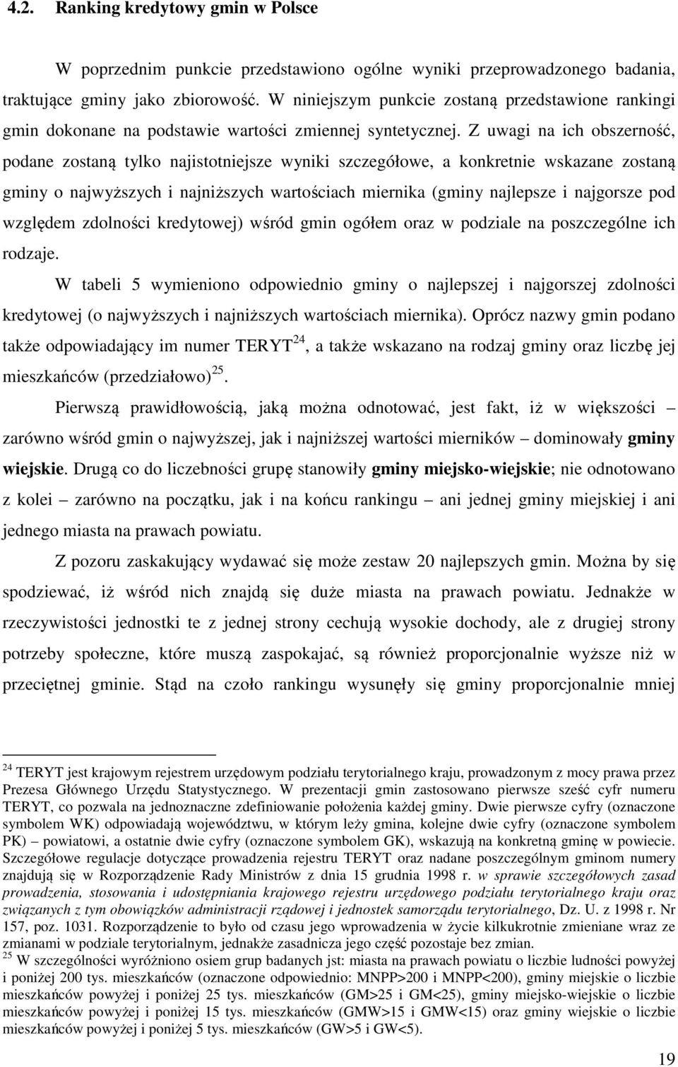 Z uwag na ch obszerność, podane zostaną tylko najstotnejsze wynk szczegółowe, a konkretne wskazane zostaną gmny o najwyższych najnższych wartoścach mernka (gmny najlepsze najgorsze pod względem