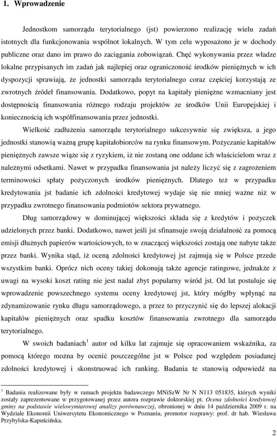 Chęć wykonywana przez władze lokalne przypsanych m zadań jak najlepej oraz ogranczoność środków penężnych w ch dyspozycj sprawają, że jednostk samorządu terytoralnego coraz częścej korzystają ze