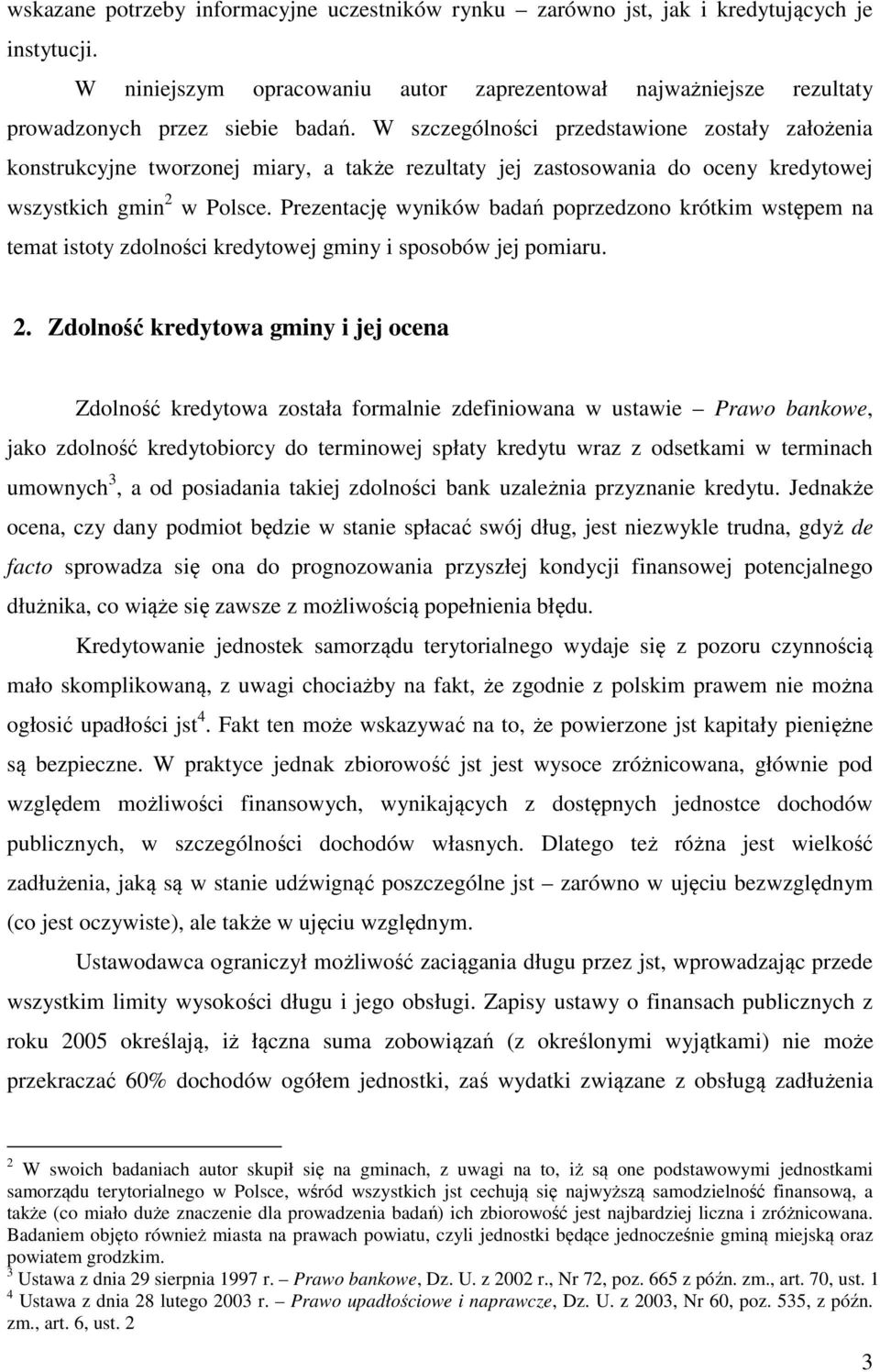 Prezentację wynków badań poprzedzono krótkm wstępem na temat stoty zdolnośc kredytowej gmny sposobów jej pomaru. 2.