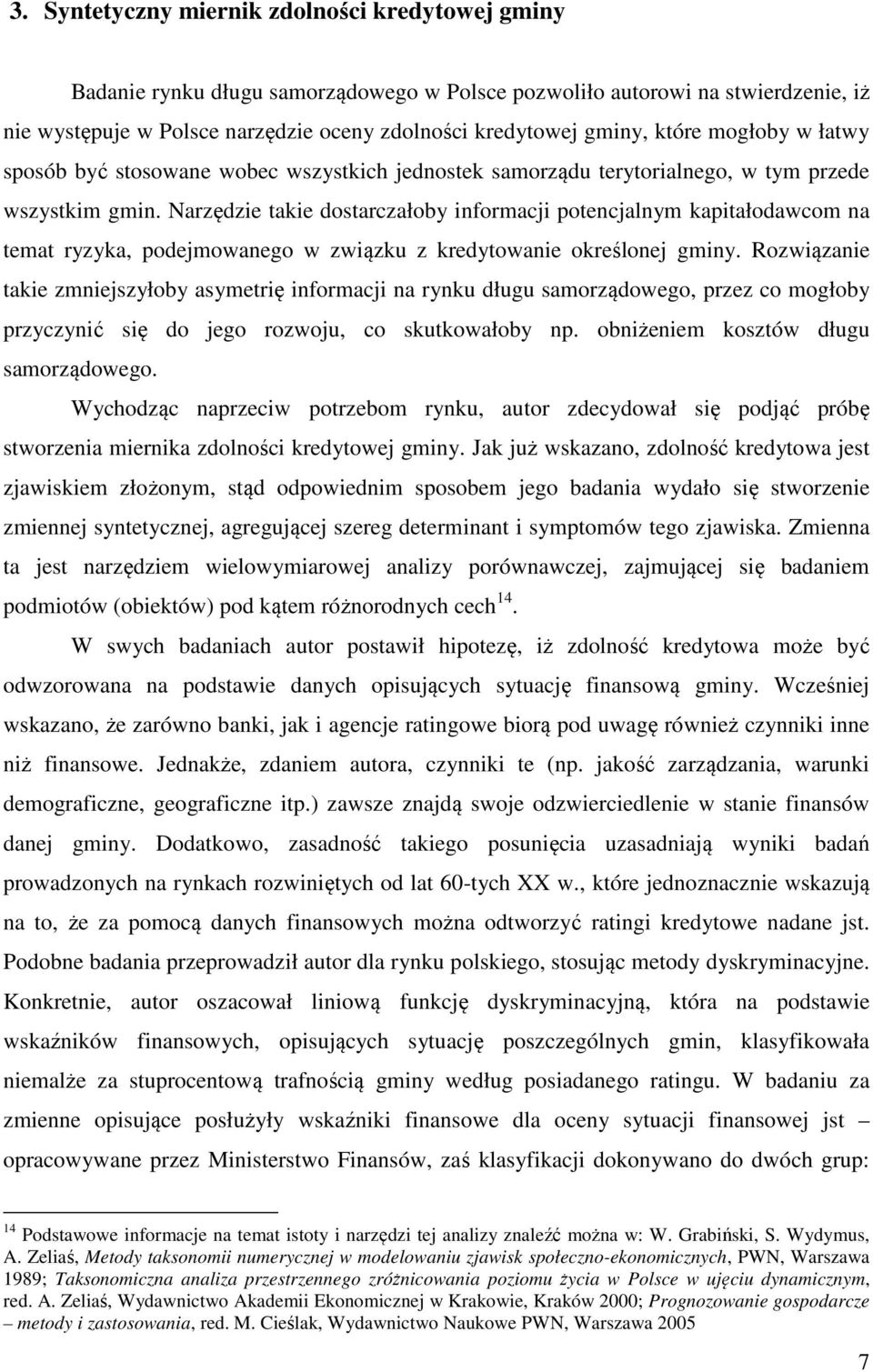 Narzędze take dostarczałoby nformacj potencjalnym kaptałodawcom na temat ryzyka, podejmowanego w zwązku z kredytowane określonej gmny.