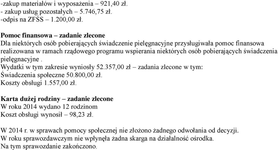 pobierających świadczenia pielęgnacyjne. Wydatki w tym zakresie wyniosły 52.357,00 zł zadania zlecone w tym: Świadczenia społeczne 50.800,00 zł. Koszty obsługi 1.557,00 zł.