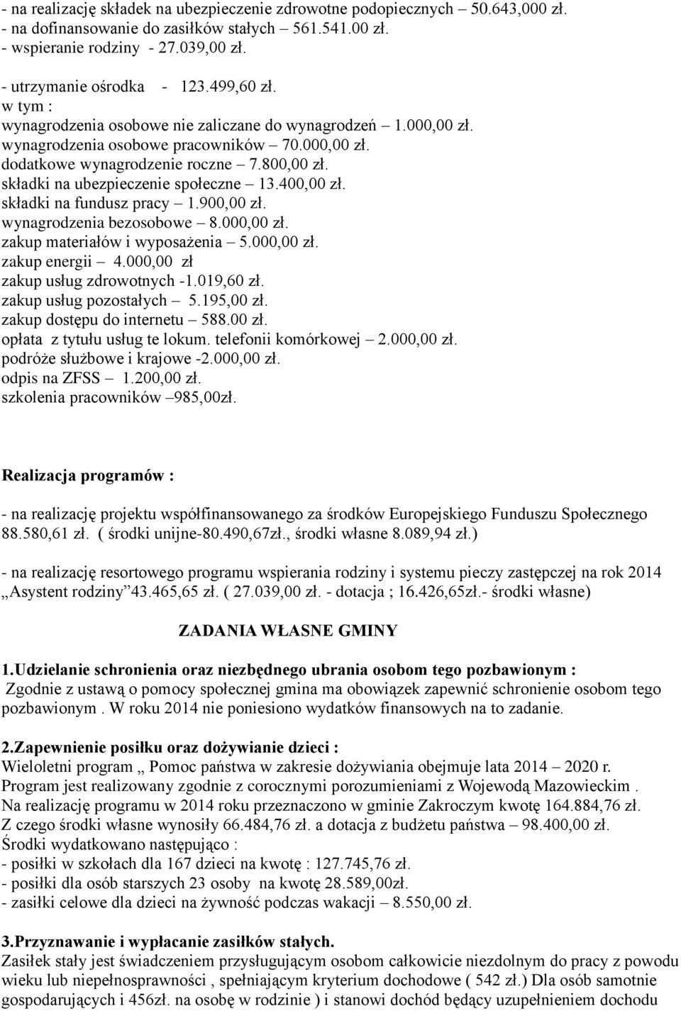 składki na ubezpieczenie społeczne 13.400,00 zł. składki na fundusz pracy 1.900,00 zł. wynagrodzenia bezosobowe 8.000,00 zł. zakup materiałów i wyposażenia 5.000,00 zł. zakup energii 4.