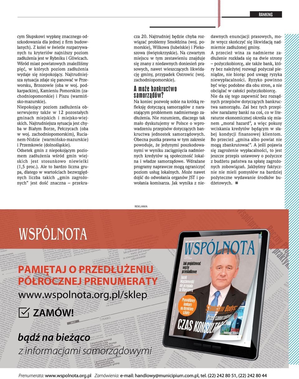 podkarpackim), Kamieniu Pomorskim (zachodniopomorskie) i Piszu (warmińsko-mazurskie). Niepokojący poziom zadłużenia obserwujemy także w 12 pozostałych gminach miejskich i miejsko-wiejskich.