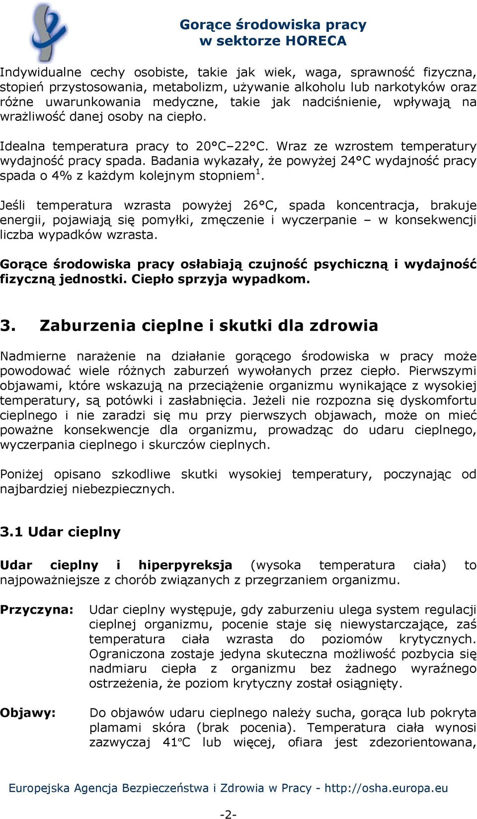 Badania wykazały, że powyżej 24 C wydajność pracy spada o 4% z każdym kolejnym stopniem 1.