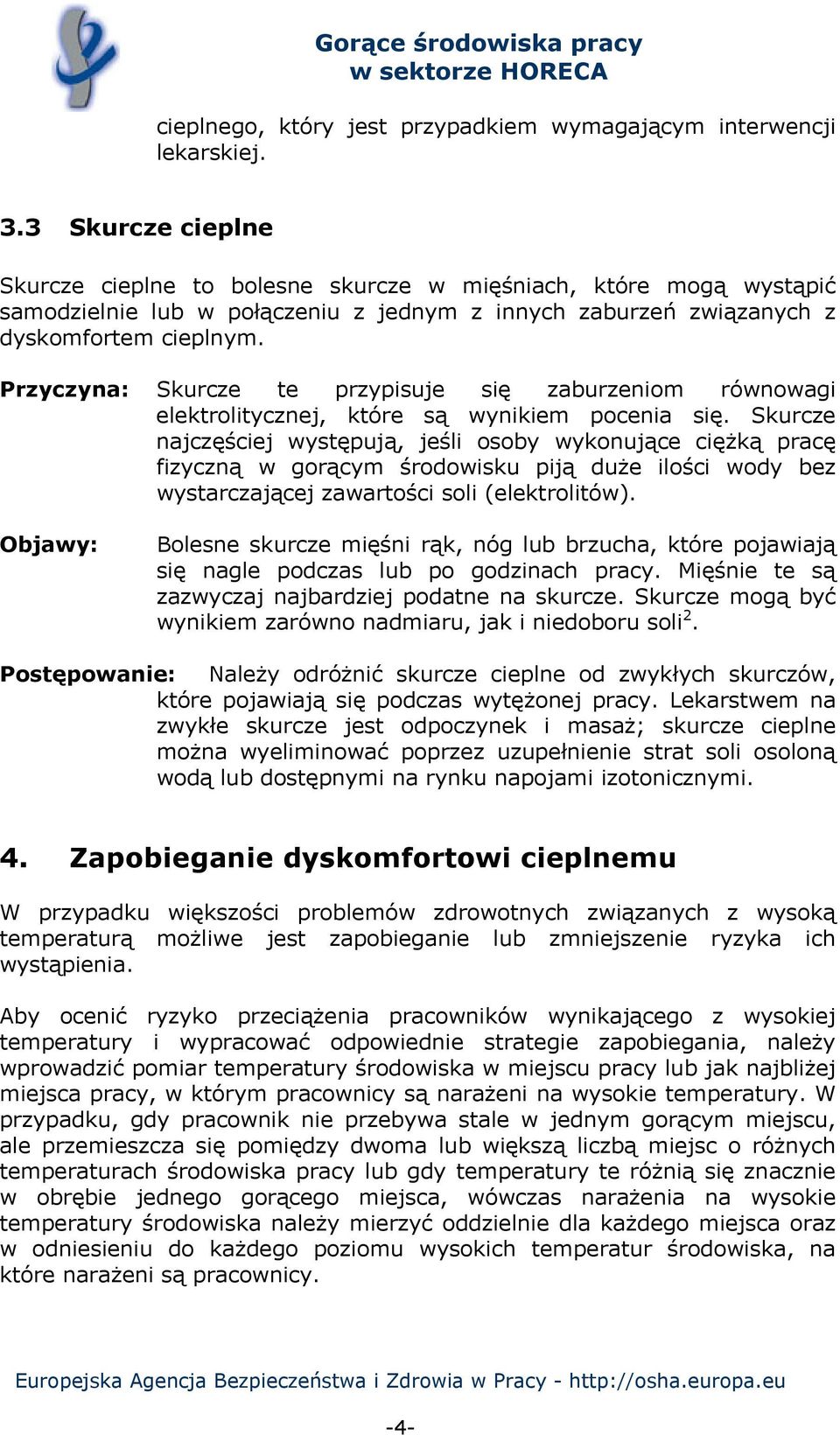 Przyczyna: Skurcze te przypisuje się zaburzeniom równowagi elektrolitycznej, które są wynikiem pocenia się.